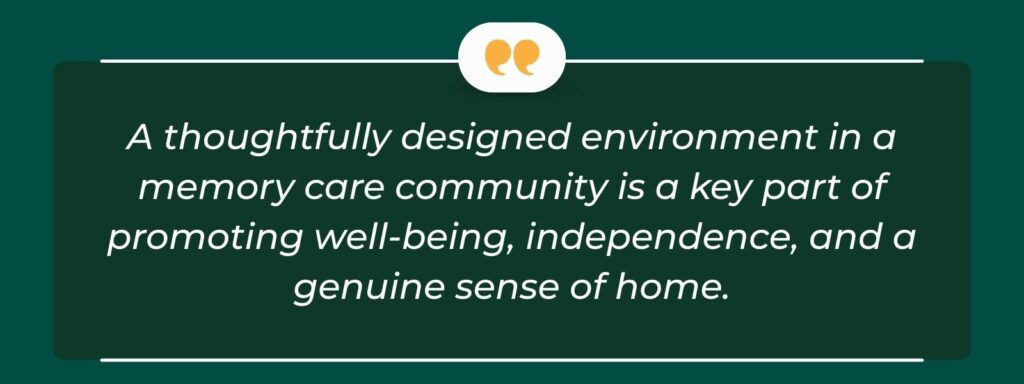 infographic that says 'A thoughtfully designed environment in a memory care community is a key part of promoting well-being, independence, and a genuine sense of home.'